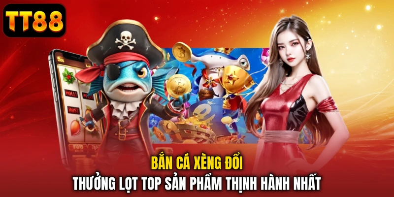 Tham Gia Bắn Cá Xèng TT88 - Săn Thưởng Khủng Mỗi Ngày