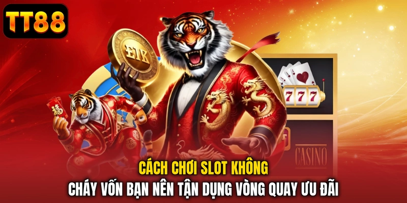 Cách Chơi Slot Không Cháy Vốn - Quản Lý Dòng Tiền An Toàn