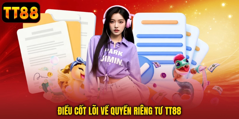 Quyền Riêng Tư - Cập Nhật Các Điều Khoản Mới Tại TT88