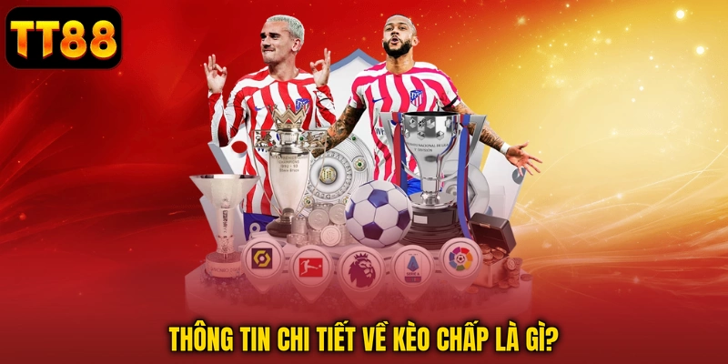 Kèo Chấp Là Gì? Giải Thích Chi Tiết Cho Người Chơi TT88